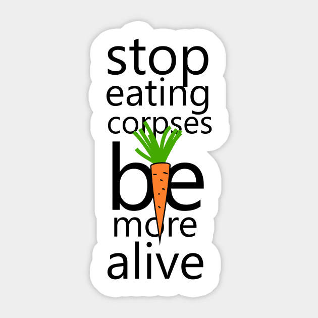 Stop eating corpses be more alive Sticker by cypryanus